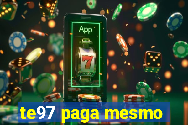 te97 paga mesmo